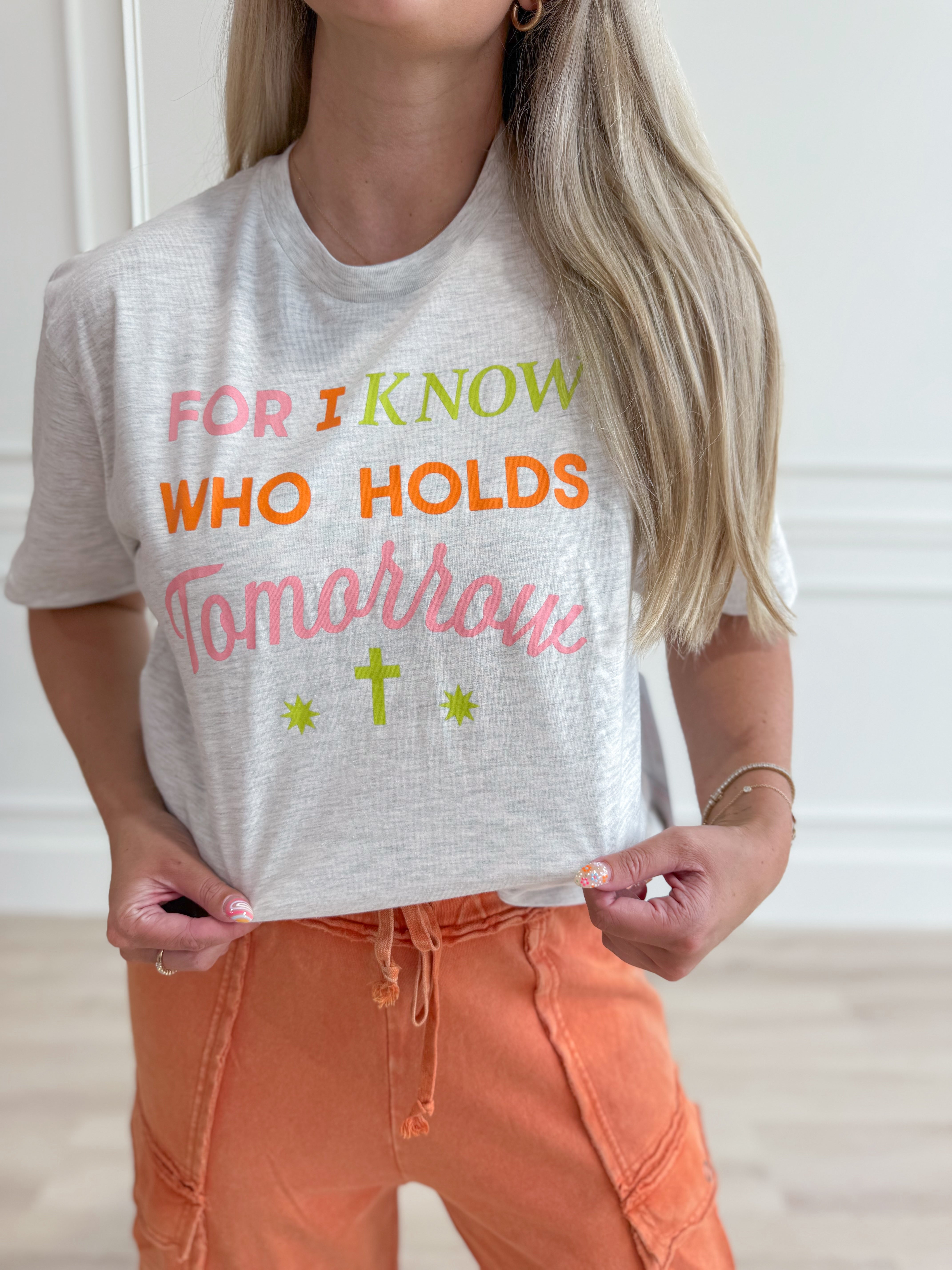 For I Know Who Holds Tomorrow Graphic T-shirt - Be You Boutique