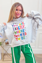 You Are Where You Are Meant To Be Sweatshirt - Be You Boutique