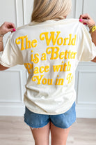 The World Is Better With You In It T-Shirt - Be You Boutique