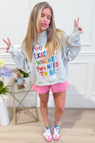 You Are Where You Are Meant To Be Sweatshirt - Be You Boutique
